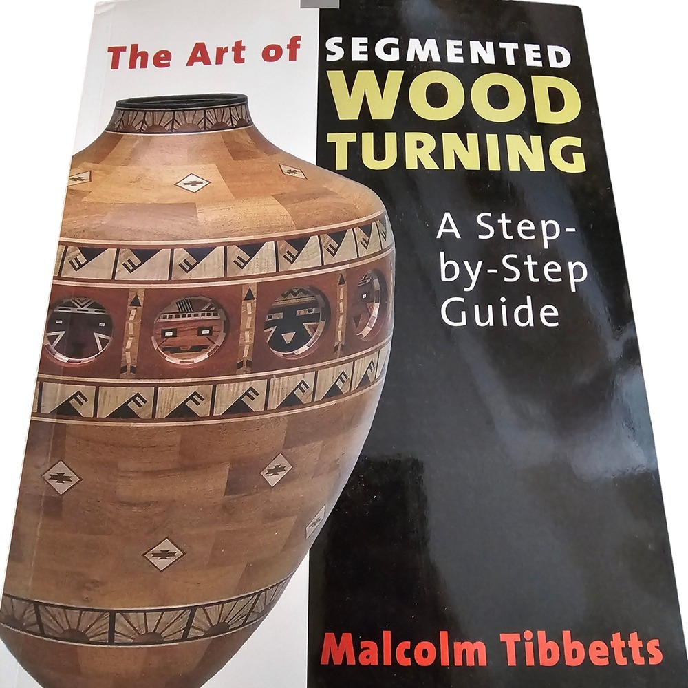 The Art of Segmented Wood Turning Malcolm‎ Tibbetts Step-by-Step Guide Book